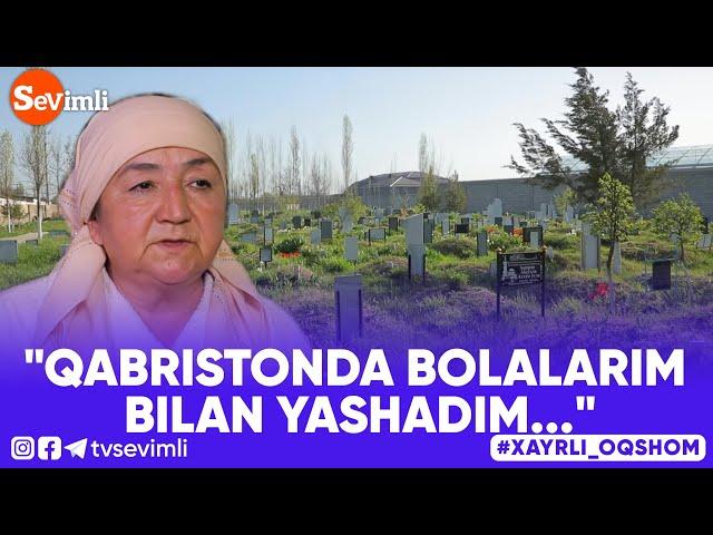 Xayrli Oqshom - "QABRISTONDA BOLALARIM BILAN YASHADIM..."