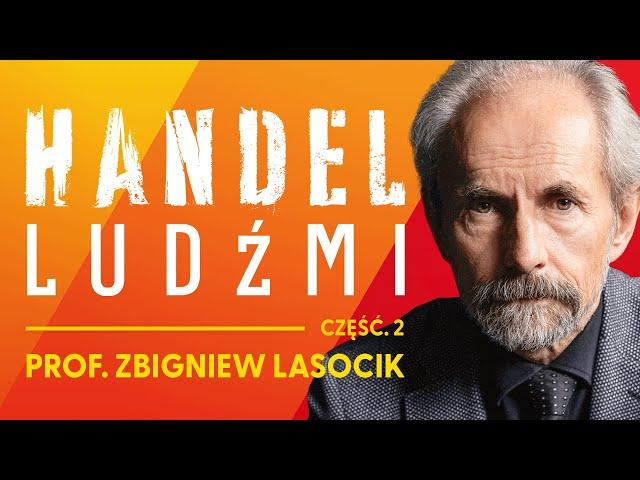 Handel ludźmi: Jak działa nowoczesne niewolnictwo? - prof. Zbigniew Lasocik [Część 2]