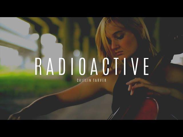 Caitlin Tarver - "Radioactive" by Imagine Dragons Cello Cover