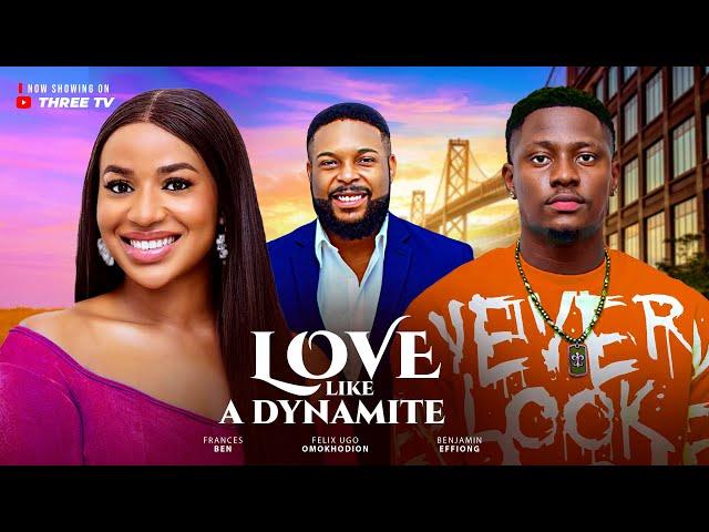 LOVE LIKE DYNAMITE- 2025 LATEST ROMANTIC MOVIE. FRANCES BEN /FELIX UGO OMOKHODION / BENJAMIN EFFIONG