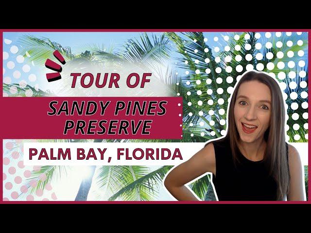 Sandy Pines Preserve | Community Tour | Palm Bay, Florida | 2022