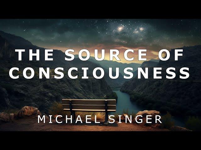 Michael Singer - The Source of Consciousness