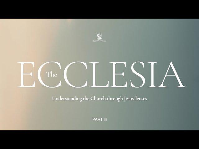 Kingdom School: The Ecclesia (Understanding the Church through Jesus' lenses) - Part 3