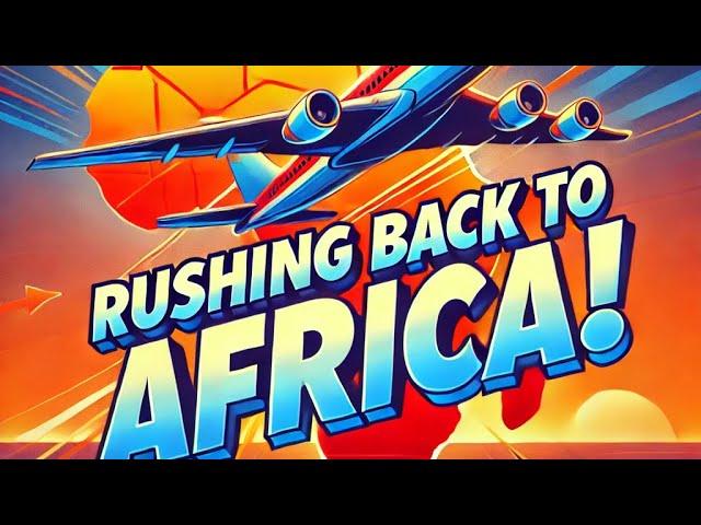 "Emergency Call Rushing Back To Africa | |  Got To Finish What I Started"