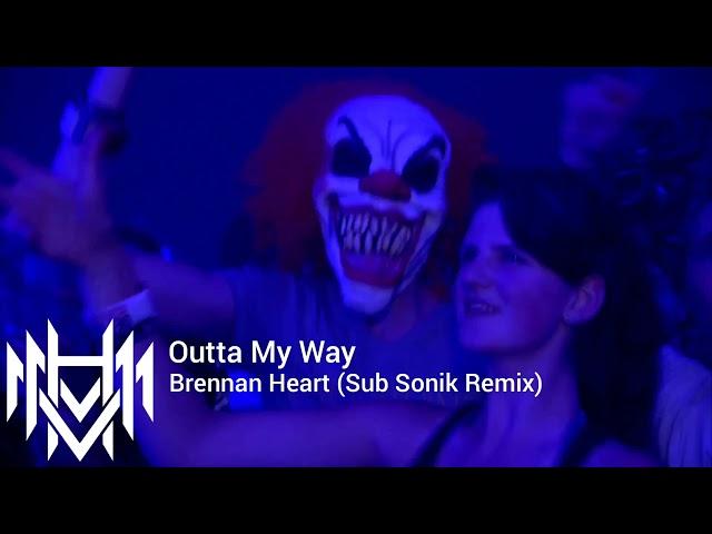 Outta My Way - Brennan Heart ( Sub Sonik Remix).