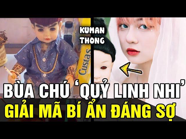 Giải mã những bí ẩn về bùa chú KUMANTHONG - QUỶ LINH NHI, có đáng sợ như LỜI ĐỒN? | Tin nhanh 24h