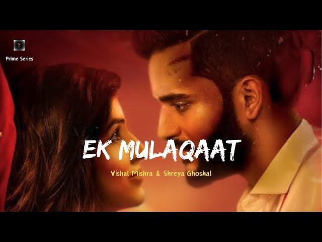 Ek Mulaqaat (Song): Abhishek Malhan,Sakshi Malik |Javed-Mohsin|Vishal M,Shreya G