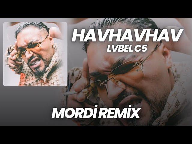 LVBEL C5  - HAVHAVHAV REMİX  (Prod.Mordi)