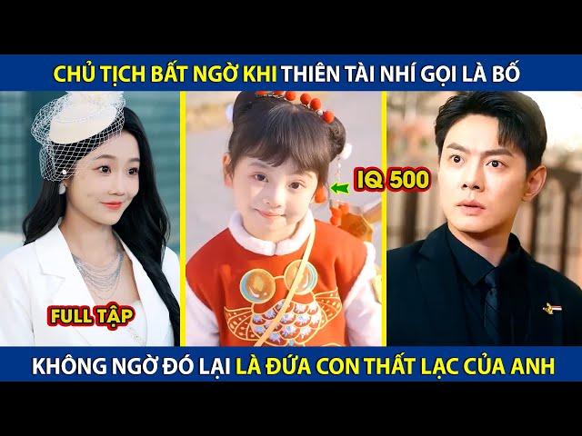 Chủ Tịch Bất Ngờ Khi Thiên Tài Nhí Gọi Là Bố, Ai Ngờ Lại Là Đứa Con Thất Lạc Của Mình | review phim