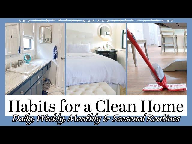 HABITS FOR A CLEAN HOME | Daily, Weekly, Monthly & Seasonal Cleaning Routines & Cleaning Checklists