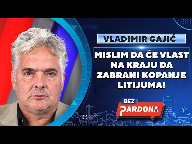 BEZ PARDONA | Vladimir Gajić: Vlast će na kraju da zabrani kopanje litijuma!