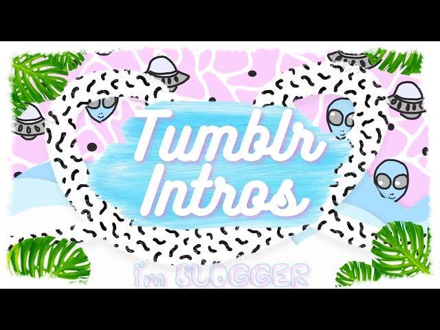 TUMBLR INTROS TEMPLATES/Интро для видео без текста/I;m BLOGGER/