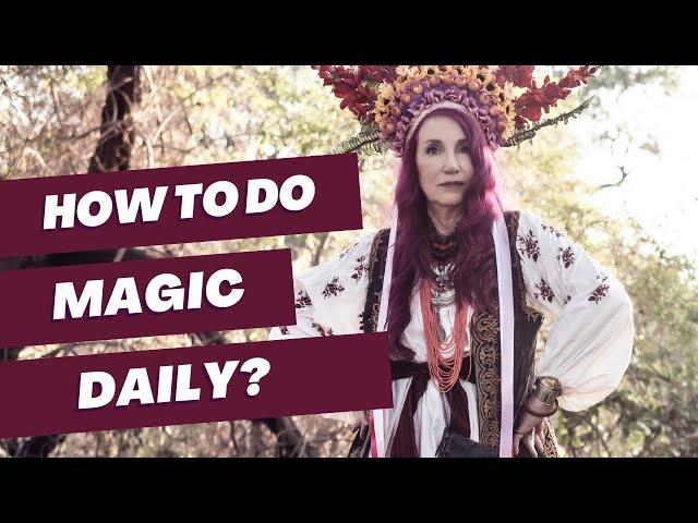 How to Do Magic on a Daily Basis | Daily Magical Practices | Doing Daily Magic