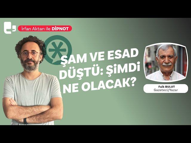 Şam ve Esad düştü... Şimdi ne olacak? | Konuk: Faik Bulut | DİPNOT