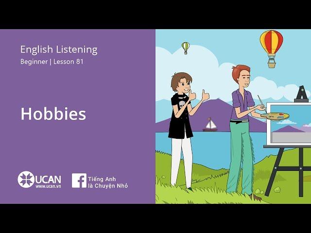 Learn English Via Listening | Beginner - Lesson 81. Hobbies | Luyện Nghe Tiếng Anh UCAN.VN