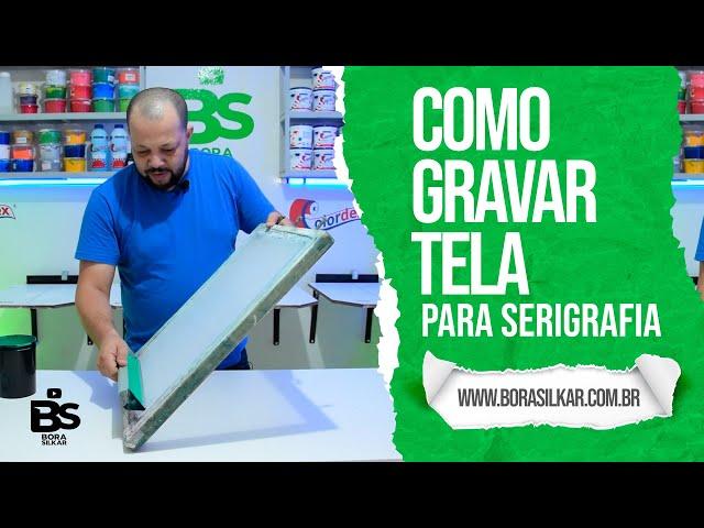 COMO GRAVAR TELA (INICIANDO NA SERIGRAFIA)