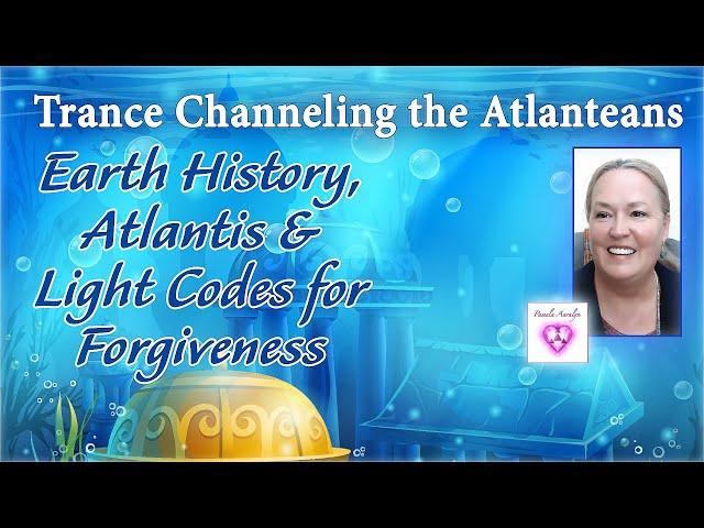 Trance Channeling the Atlanteans- Earth History, Atlantis & Light Codes for Forgiveness