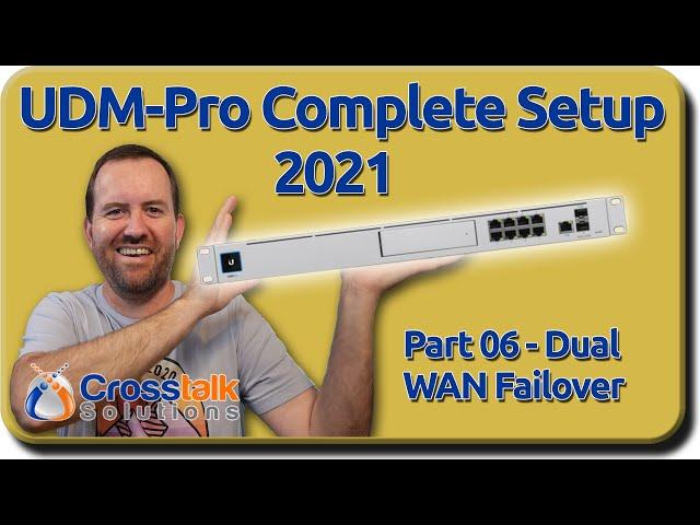 06 - Dual WAN Failover - UDM-Pro Complete Setup 2021