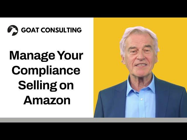 Manage Your Compliance Selling on Amazon - Goat Consulting