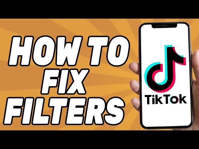 How to Fix Tiktok Filters Not Working (Easy 2025)