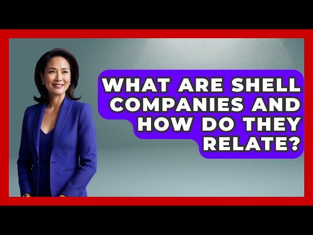 What Are Shell Companies And How Do They Relate? - Moments That Shocked Us