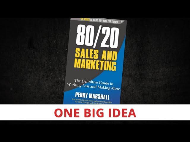 80/20 Sales & Marketing by Perry Marshall [One Big Idea]