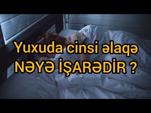 Yuxuda cinsi münasibətdə olmaq NƏYƏ İŞARƏDİR? - İNANMAYACAQSIZ