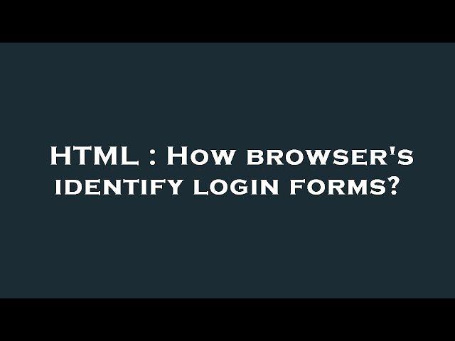 HTML : How browser's identify login forms?