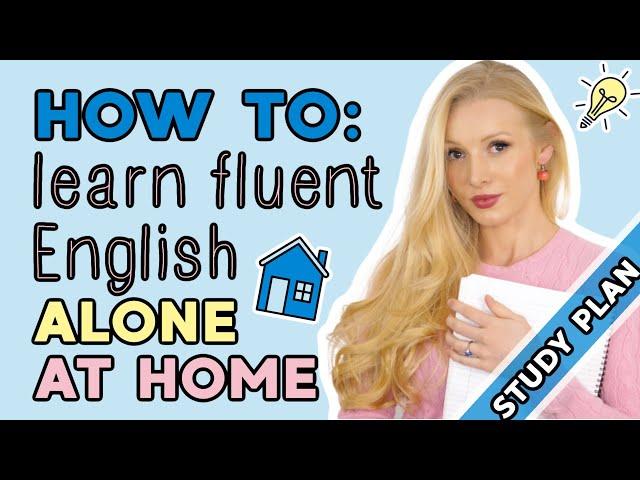 How to learn fluent English on your own at home (5 step study plan)