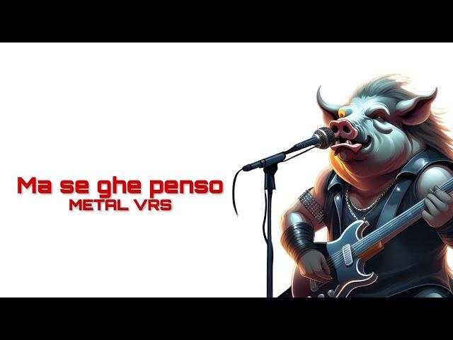 Ma se ghe penso - Metal