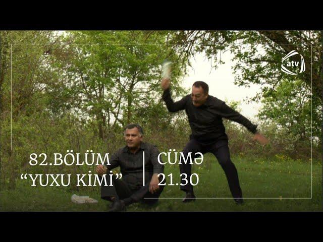 Yuxu Kimi 82.Bölüm