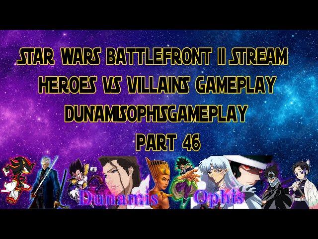 STAR WARS Battlefront II - Heroes Vs Villains Gameplay Live Stream -  Part46 - DunamisOphisGameplay