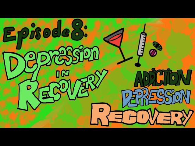 Episode 8: Depression in Recovery - Addiction Depression Recovery