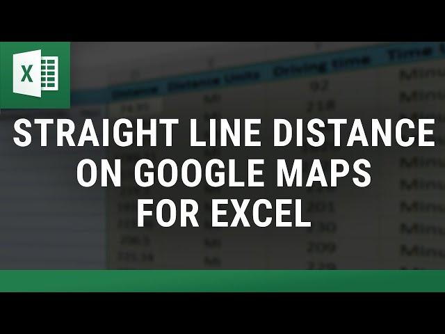 Straight Line Distance on Google Maps for Excel