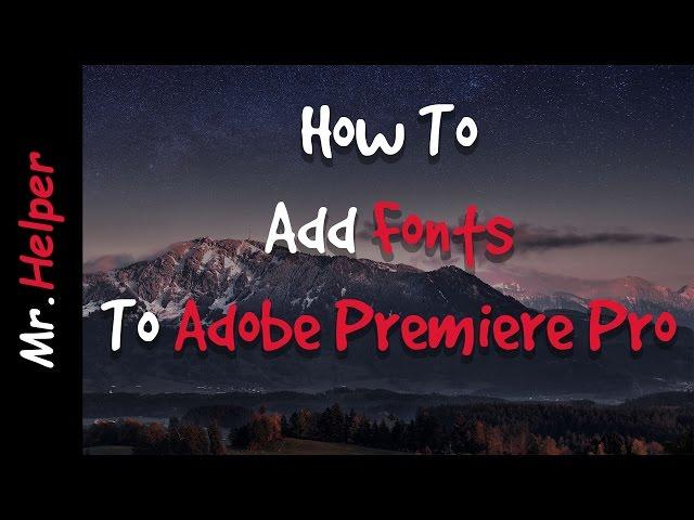 How To Add Fonts To Adobe Premiere Pro CC/CS6/CS5