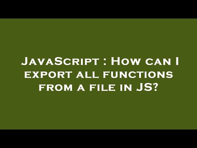 JavaScript : How can I export all functions from a file in JS?