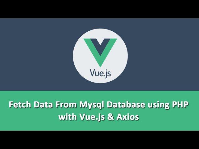 Fetch Data from Mysql Database using PHP with Vue.js & Axios