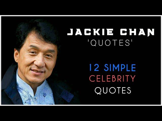 JACKIE CHAN, 12 CELEBRITY QUOTES