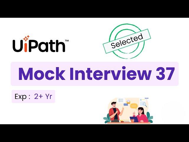  37. UiPath Developer Interview Questions | 2.0 Year Experience Interview Questions & Answers