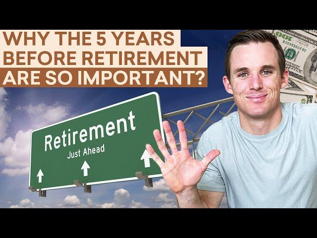 Here's Why the 5 Years Before Retirement Are So Important