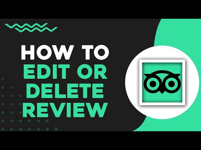 How To Edit or Delete a Review in Tripadvisor (Quick Tutorial)