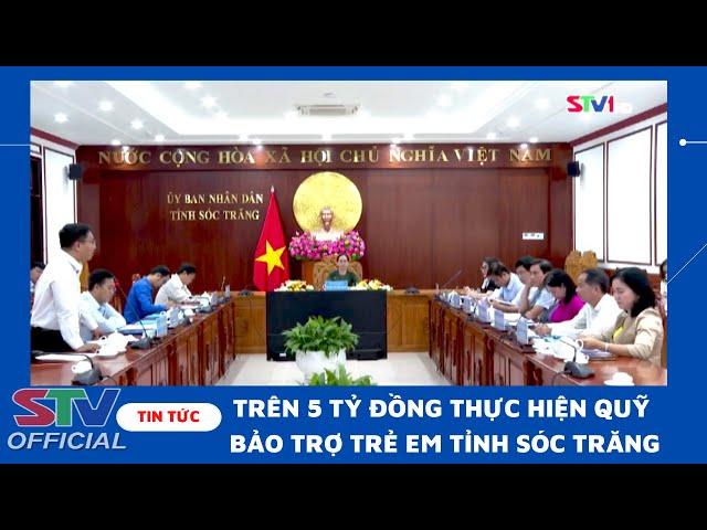 STV - Trên 5 tỷ đồng thực hiện Quỹ Bảo trợ Trẻ em tỉnh Sóc Trăng