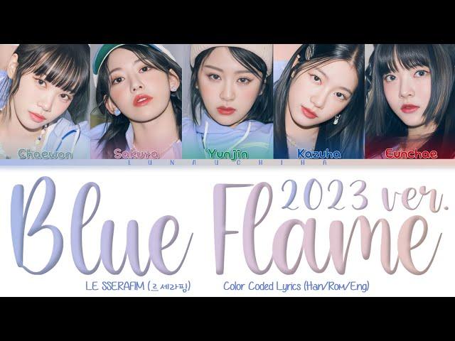 LE SSERAFIM (르세라핌) -  Blue Flame (2023 Ver.) (Color Coded Lyrics Han/Rom/Eng)