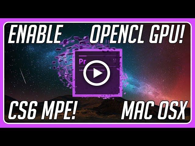 How to Enable OpenCL GPU Acceleration Premiere CS6 Mac Mercury Playback Engine!