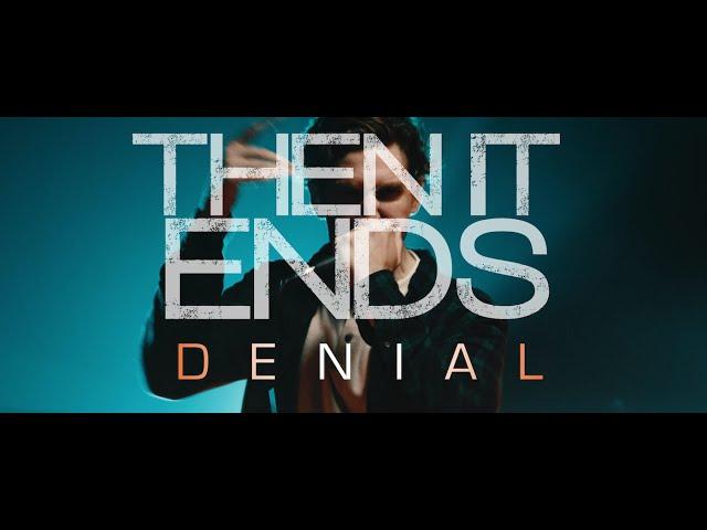 Then It Ends - Denial