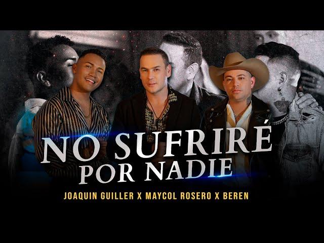 Joaquin Guiller, Maycol Rosero, Beren - No Sufriré Por Nadie (Remix)