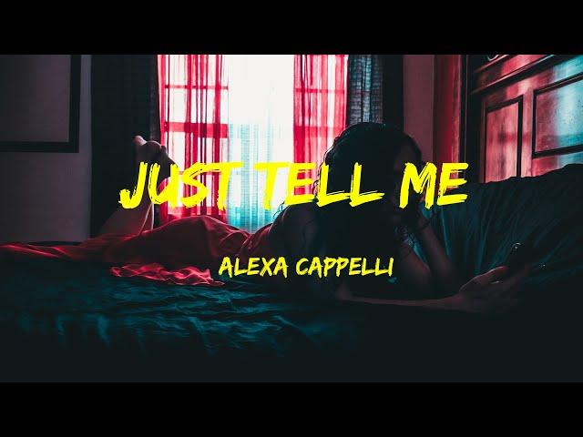 Just Tell Me - Alexa Cappelli Lyrics