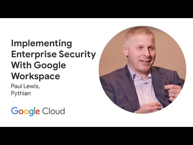 Implementing Enterprise Security with Google Workspace