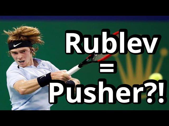 Andrey Rublev is actually a pusher