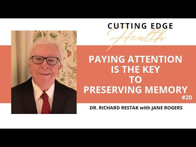 #20 Dr. Richard Restak - Paying Attention Is the Key to Preserving Memory - Cutting Edge Health